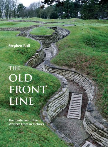 The Old Front Line: The Centenary of the Western Front in Pictures (WWII Historic Battlefields)
